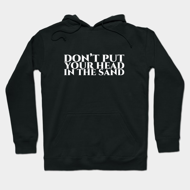 Don’t put your head in the sand - White on Black Hoodie by pASob